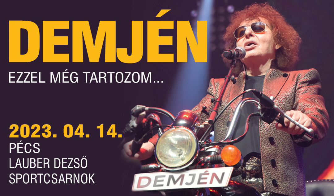 Demjén: Ezzel még tartozom - 2024.04.14. 20. óra Pécs, Lauber Dezső Sportcsarnok